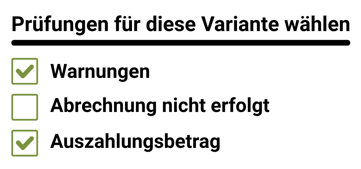 Es können Prüfungen für die Variante gewählt werden: Warnungen, Abrechnungen nicht erfolgt oder Auszahlungsbetrag. Zwei sind angehakt.